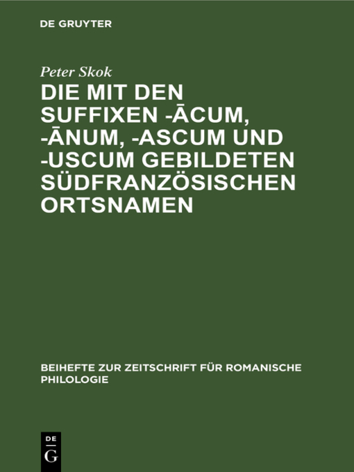 Title details for Die mit den Suffixen -ācum, -ānum, -ascum und -uscum gebildeten südfranzösischen Ortsnamen by Peter Skok - Wait list